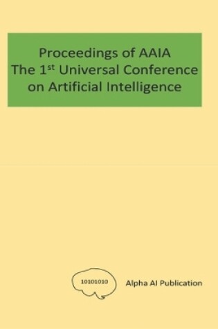 Cover of The Proceedings of AAIA the 1st Universal Conference on Artificial Intelligence