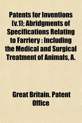 Book cover for Patents for Inventions (V.1); Abridgments of Specifications Relating to Farriery