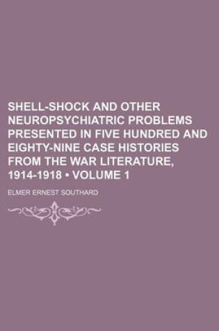 Cover of Shell-Shock and Other Neuropsychiatric Problems Presented in Five Hundred and Eighty-Nine Case Histories from the War Literature, 1914-1918 (Volume 1)