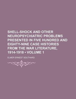 Book cover for Shell-Shock and Other Neuropsychiatric Problems Presented in Five Hundred and Eighty-Nine Case Histories from the War Literature, 1914-1918 (Volume 1)