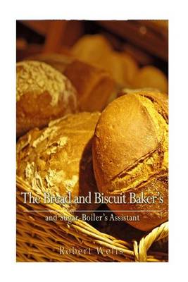 Book cover for The Bread and Biscuit Baker's and Sugar-Boiler's Assistant