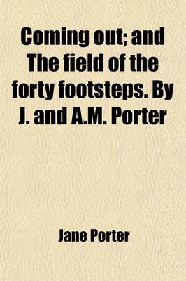 Book cover for Coming Out (Volume 3); And the Field of the Forty Footsteps. by J. and A.M. Porter