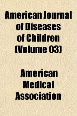 Book cover for American Journal of Diseases of Children (Volume 03)