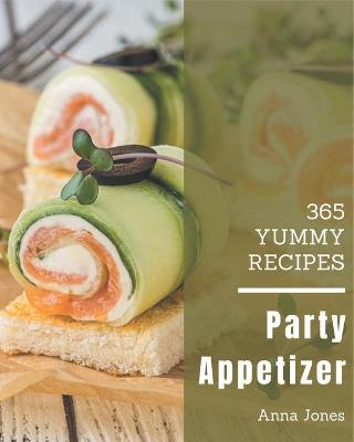 Book cover for 365 Yummy Party Appetizer Recipes