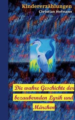 Book cover for Die wahre Geschichte der bezaubernden Lyrik und M�rchen