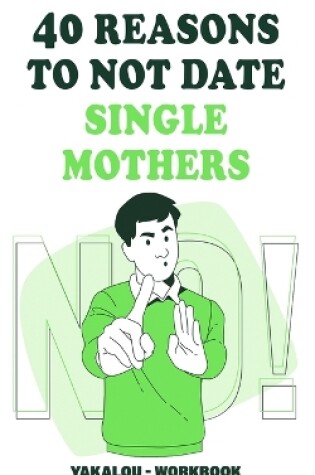 Cover of 40 Reasons To Not Date Single Mothers