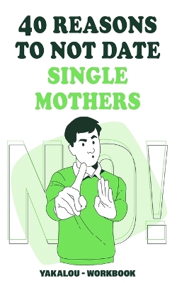 Cover of 40 Reasons To Not Date Single Mothers