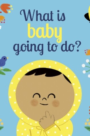 Cover of What Is Baby Going to Do?