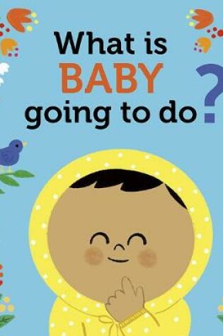 Cover of What Is Baby Going to Do?