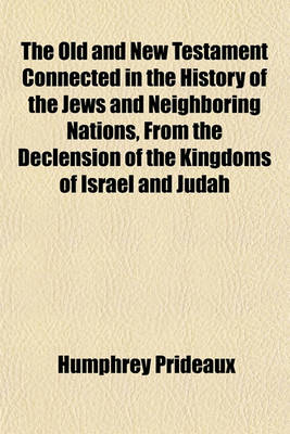 Book cover for The Old and New Testament Connected in the History of the Jews and Neighboring Nations, from the Declension of the Kingdoms of Israel and Judah