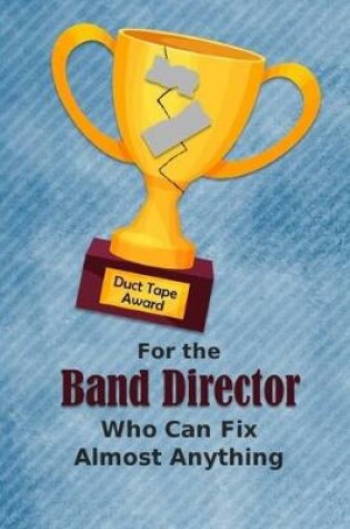 Cover of For the Band Director Who Can Fix Almost Anything - Duct Tape Award