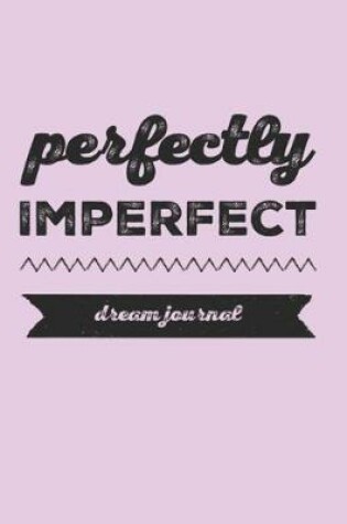 Cover of Perfectly Imperfect Dream Journal