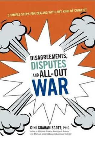 Cover of Disagreements, Disputes, and All-Out War: 3 Simple Steps for Dealing with Any Kind of Conflict