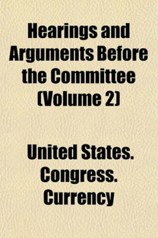 Cover of Hearings and Arguments Before the Committee (Volume 2)