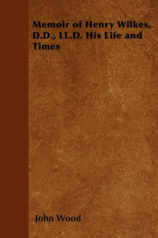 Cover of Memoir of Henry Wilkes, D.D., LL.D. His Life and Times