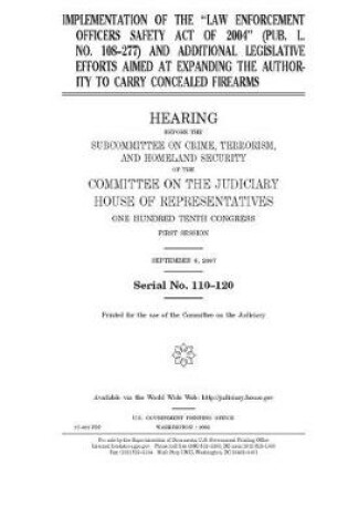 Cover of Implementation of the "Law Enforcement Officers Safety Act of 2004" (Pub. L. no. 108-277) and additional legislative efforts aimed at expanding the authority to carry concealed firearms