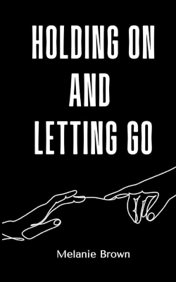 Book cover for Holding On And Letting Go