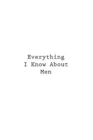 Cover of Everything I Know About Men