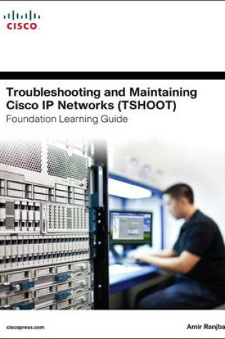 Cover of Troubleshooting and Maintaining Cisco IP Networks TSHOOT Foundation Learning Guide/Cisco Learning Lab Bundle