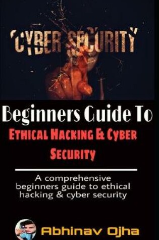 Cover of Beginners Guide To Ethical Hacking and Cyber Security