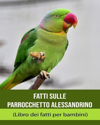 Book cover for Fatti sulle Parrocchetto alessandrino (Libro dei fatti per bambini)