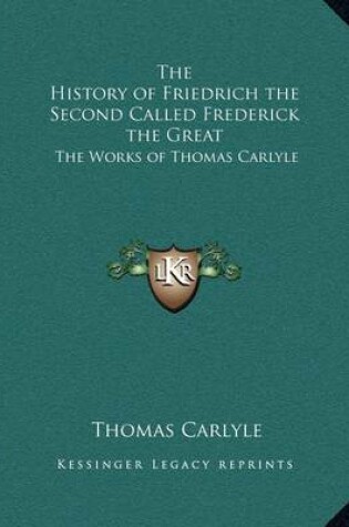 Cover of The History of Friedrich the Second Called Frederick the Great
