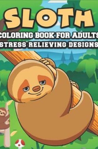 Cover of Sloth coloring book for adults stress relieving designs