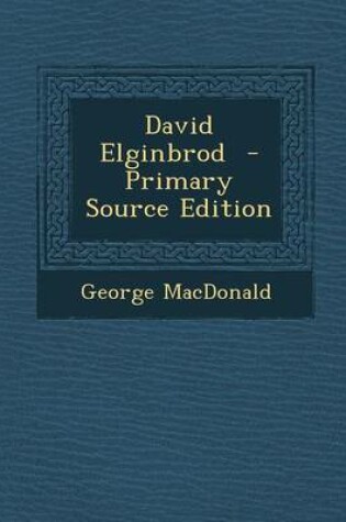 Cover of David Elginbrod - Primary Source Edition