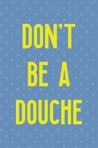 Cover of Don't Be A Douche