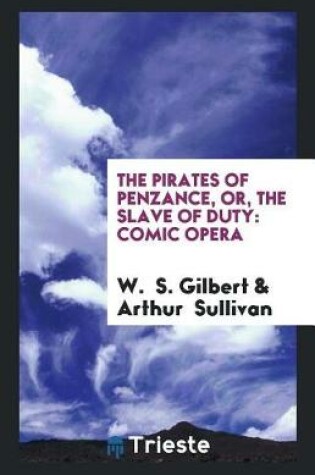 Cover of The Pirates of Penzance, Or, the Slave of Duty