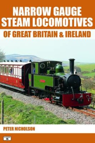 Cover of Narrow Gauge Steam Locomotives of Great Britain & Ireland