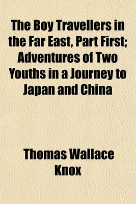 Book cover for The Boy Travellers in the Far East, Part First; Adventures of Two Youths in a Journey to Japan and China