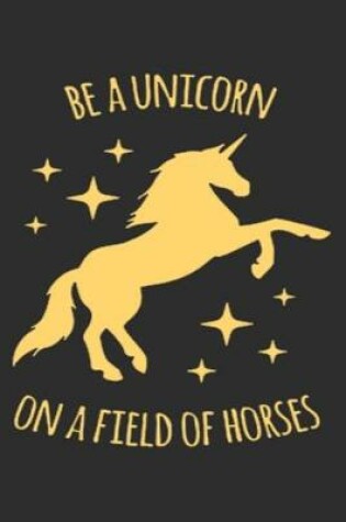 Cover of Be A Unicorn On A field Of Horses