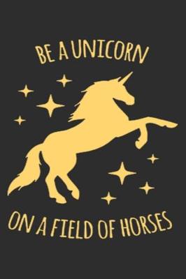 Book cover for Be A Unicorn On A field Of Horses
