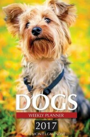 Cover of Dogs Weekly Planner 2017