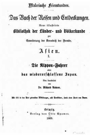 Cover of Die Nippon-Fahrer, oder, Das wiedererschlossene Japan, in Schilderungen der bekanntesten alteren und neueren Reisen insbesondere der Amerikanischen Expedition in den Jahren 1852 bis 1854