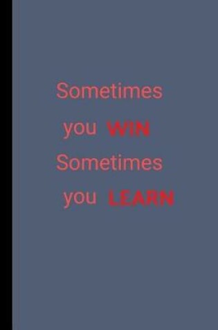 Cover of Sometimes You Win Sometimes You Learn