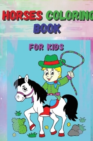 Cover of Horses Coloring Book For Kids