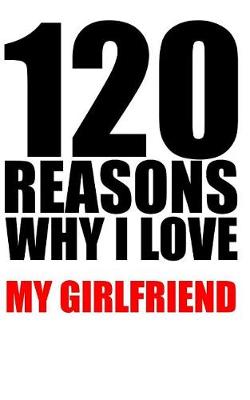 Book cover for 120 reasons why i love my girlfriend