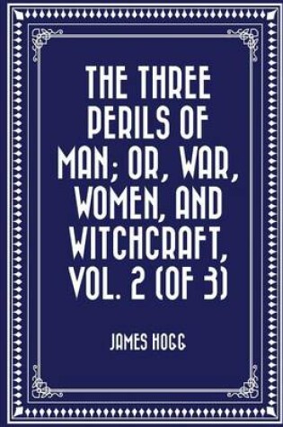 Cover of The Three Perils of Man; Or, War, Women, and Witchcraft, Vol. 2 (of 3)