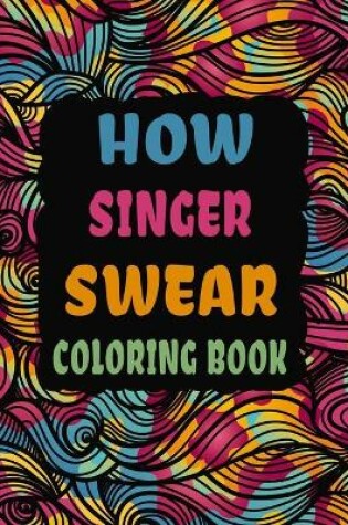 Cover of How Singer Swear Coloring Book