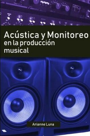 Cover of Acustica y Monitoreo en la Produccion Musical