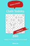 Book cover for Master of Puzzles - Chain Sudoku 200 Hard to Master Puzzles 8x8 vol.6