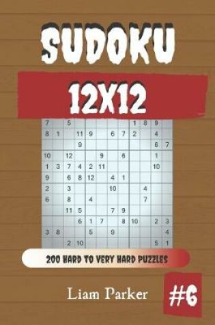 Cover of Sudoku 12x12 - 200 Hard to Very Hard Puzzles vol.6