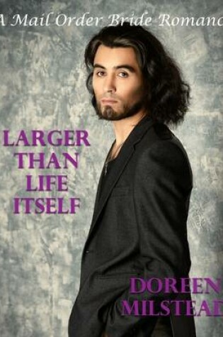 Cover of Larger Than Life Itself: A Mail Order Bride Romance