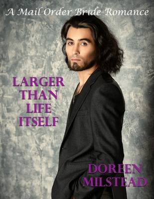 Book cover for Larger Than Life Itself: A Mail Order Bride Romance