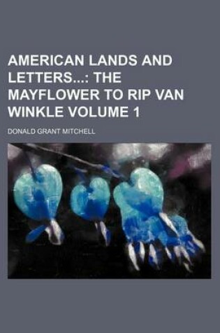 Cover of American Lands and Letters Volume 1; The Mayflower to Rip Van Winkle