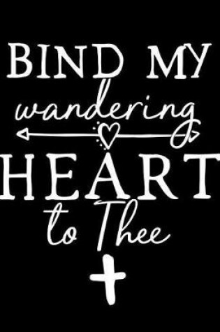 Cover of Bind My Wandering Heart to Thee