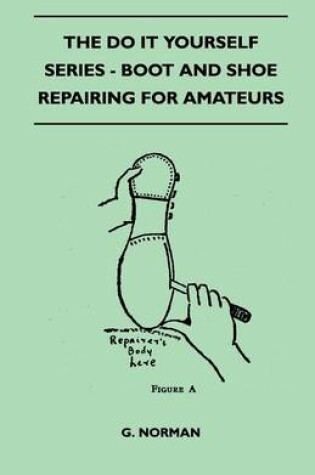 Cover of The Do It Yourself Series - Boot And Shoe Repairing For Amateurs