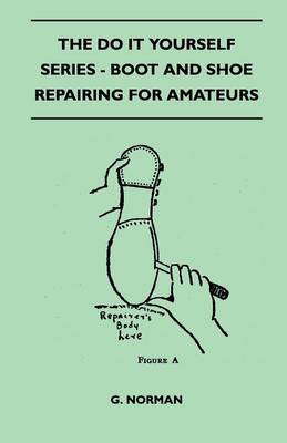 Book cover for The Do It Yourself Series - Boot And Shoe Repairing For Amateurs